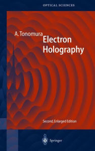 Title: Electron Holography / Edition 2, Author: Akira Tonomura