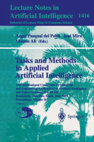 Title: Tasks and Methods in Applied Artificial Intelligence: 11th International Conference on Industrial and Engineering Applications of Artificial Intelligence and Expert Systems, IEA-98-AIE, Benicassim, Castellon, Spain, June, 1998 Proceedings, Volume II, Author: Angel P. del Pobil