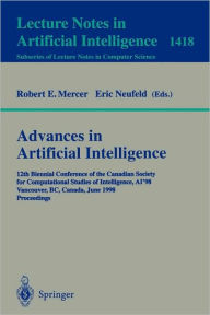 Title: Advances in Artificial Intelligence: 12th Biennial Conference of the Canadian Society for Computational Studies of Intelligence, AI'98, Vancouver, BC, Canada, June 18-20, 1998, Proceedings / Edition 1, Author: Robert E. Mercer
