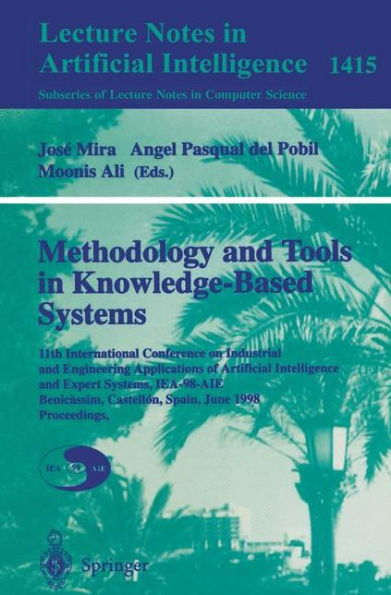 Methodology and Tools in Knowledge-Based Systems: 11th International Conference on Industrial and Engineering Applications of Artificial Intelligence and Expert Systems, IEA-98-AIE, Benicassim, Castellon, Spain, June, 1998 Proceedings, Volume I
