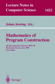 Title: Mathematics of Program Construction: 4th International Conference, MPC'98, Marstrand, Sweden, June 15-17, 1998, Proceedings, Author: Johan Jeuring