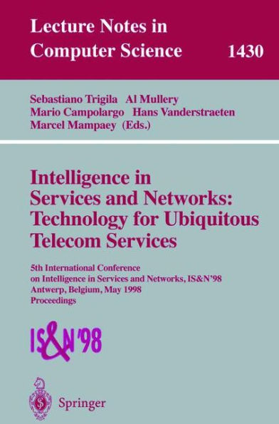 Intelligence in Services and Networks: Technology for Ubiquitous Telecom Services: 5th International Conference on Intelligence in Services and Networks, IS&N'98, Antwerp, Belgium, May 25-28, 1998, Proceedings / Edition 1