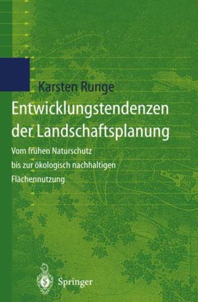 Entwicklungstendenzen der Landschaftsplanung: Vom frï¿½hen Naturschutz bis zur ï¿½kologisch nachhaltigen Flï¿½chennutzung