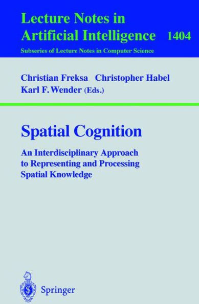 Spatial Cognition: An Interdisciplinary Approach to Representing and Processing Spatial Knowledge