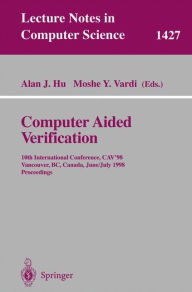 Title: Computer Aided Verification: 10th International Conference, CAV'98, Vancouver, BC, Canada, June 28-July 2, 1998, Proceedings / Edition 1, Author: Alan J. Hu