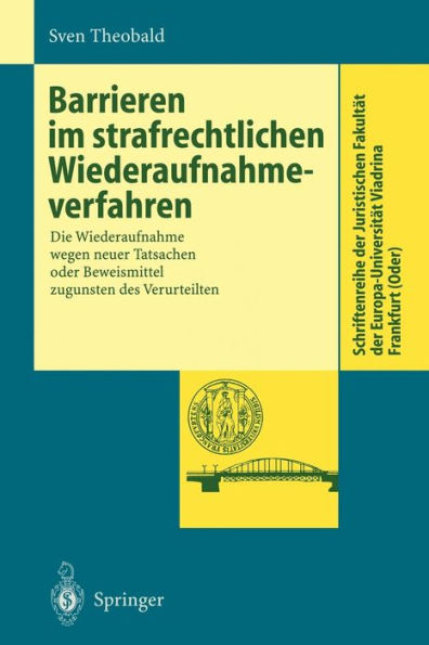 Barrieren im strafrechtlichen Wiederaufnahmeverfahren: Die Wiederaufnahme wegen neuer Tatsachen oder Beweismittel zugunsten des Verurteilten / Edition 1