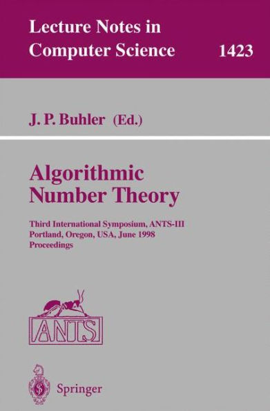 Algorithmic Number Theory: Third International Symposium, ANTS-III, Portland, Orgeon, USA, June 21-25, 1998, Proceedings / Edition 1