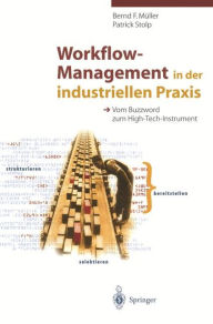 Title: Workflow-Management in der industriellen Praxis: Vom Buzzword zum High-Tech-Instrument, Author: Bernd F. Müller