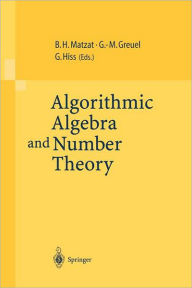 Title: Algorithmic Algebra and Number Theory: Selected Papers From a Conference Held at the University of Heidelberg in October 1997, Author: B.Heinrich Matzat