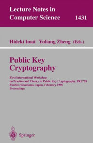 Title: Public Key Cryptography: First International Workshop on Practice and Theory in Public Key Cryptography, PKC'98, Pacifico Yokohama, Japan, February 5-6, 1998, Proceedings / Edition 1, Author: Hideki Imai