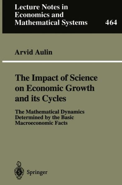 The Impact of Science on Economic Growth and its Cycles: The Mathematical Dynamics Determined by the Basic Macroeconomic Facts