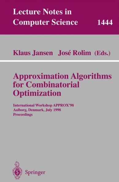 Approximation Algorithms for Combinatorial Optimization: International Workshop APPROX'98, Aalborg, Denmark, July 18-19, 1998, Proceedings / Edition 1