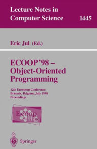 Title: ECOOP '98 - Object-Oriented Programming: 12th European Conference, Brussels, Belgium, July 20-24, 1998, Proceedings / Edition 1, Author: Eric Jul