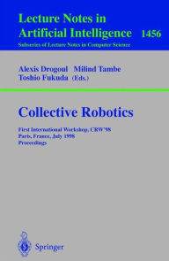 Title: Collective Robotics: First International Workshop, CRW'98, Paris, France, July 4-5, 1998, Proceedings / Edition 1, Author: Alexis Drogoul