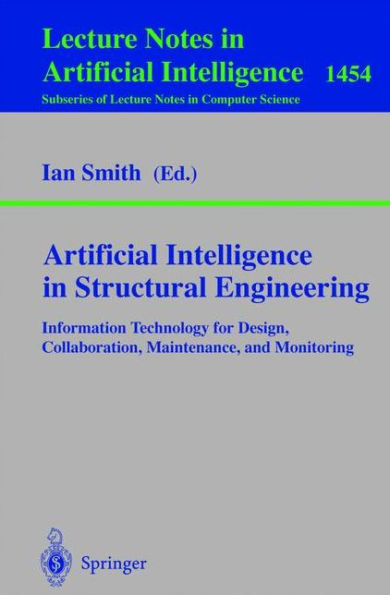 Artificial Intelligence in Structural Engineering: Information Technology for Design, Collaboration, Maintenance, and Monitoring / Edition 1