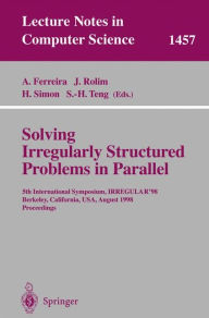 Title: Solving Irregularly Structured Problems in Parallel: 5th International Symosium, IRREGULAR'98, Berkeley, California, USA, August 9-11, 1998. Proceedings / Edition 1, Author: Afonso Ferreira