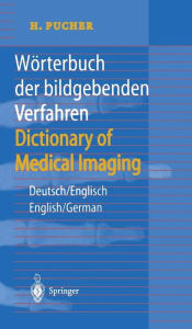 Title: Wï¿½rterbuch der bildgebenden Verfahren/Dictionary of Medical Imaging: Deutsch/Englisch, English/German, Author: H. Pucher
