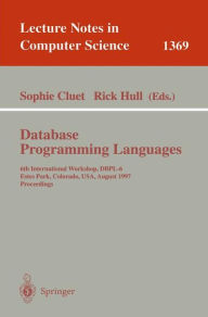 Title: Database Programming Languages: 6th International Workshop, DBPL-6, Estes Park, Colorado, USA, August 18-20, 1997 / Edition 1, Author: Sophie Cluet