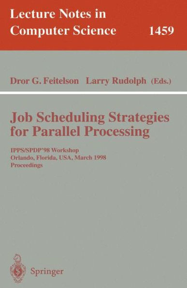 Job Scheduling Strategies for Parallel Processing: IPPS/SPDP'98 Workshop, Orlando, Florida, USA, March 30, 1998 Proceedings