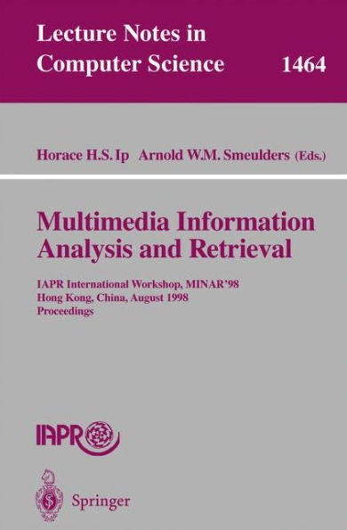 Multimedia Information Analysis and Retrieval: IAPR International Workshop, MINAR '98, Hong Kong, China, August 13-14, 1998. Proceedings / Edition 1