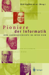 Title: Pioniere der Informatik: Ihre Lebensgeschichte im Interview, Author: Dirk Siefkes