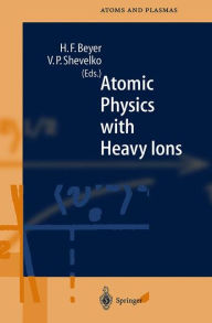 Title: Atomic Physics with Heavy Ions, Author: Heinrich F. Beyer