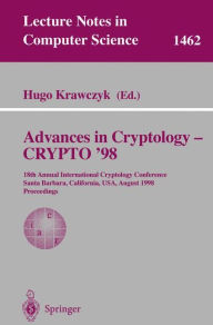 Title: Advances in Cryptology - CRYPTO '98: 18th Annual International Cryptology Conference, Santa Barbara, California, USA, August 23-27, 1998, Proceedings / Edition 1, Author: Hugo Krawczyk