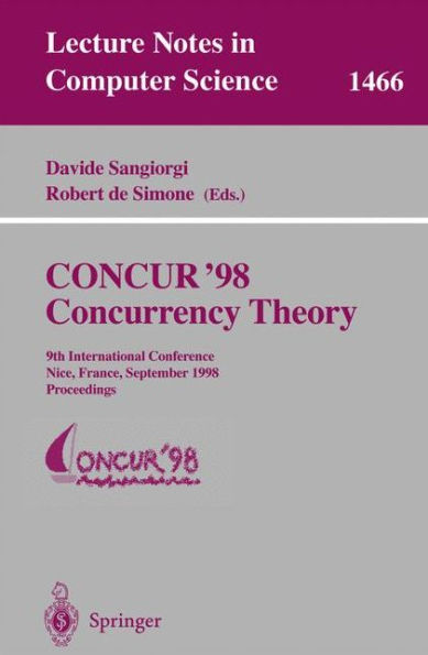 CONCUR '98 Concurrency Theory: 9th International Conference, Nice, France, September 8-11, 1998, Proceedings / Edition 1