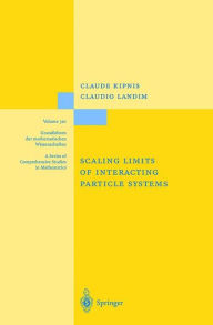 Title: Scaling Limits of Interacting Particle Systems / Edition 1, Author: Claude Kipnis
