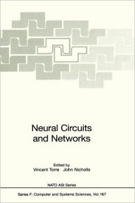 Title: Neural Circuits and Networks: Proceedings of the NATO advanced Study Institute on Neuronal Circuits and Networks, held at the Ettore Majorana Center, Erice, Italy, June 15-27 1997 / Edition 1, Author: Vincent Torre