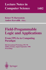 Title: Field-Programmable Logic and Applications. From FPGAs to Computing Paradigm: 8th International Workshop, FPL'98 Tallinn, Estonia, August 31 - September 3, 1998 Proceedings / Edition 1, Author: Reiner W. Hartenstein
