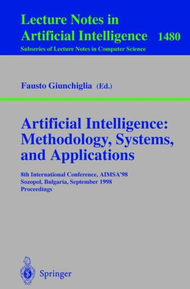 Artificial Intelligence: Methodology, Systems, and Applications: 8th International Conference, AIMSA'98, Sozopol, Bulgaria, September 21-23, 1998, Proceedings / Edition 1