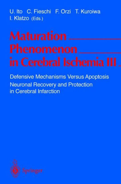 Maturation Phenomenon in Cerebral Ischemia III: Defensive Mechanisms Versus Apoptosis Neuronal Recovery and Protection in Cerebral Infarction / Edition 1