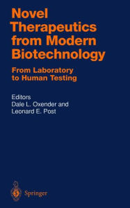 Title: Novel Therapeutics from Modern Biotechnology: From Laboratory to Human Testing / Edition 1, Author: Dale L. Oxender