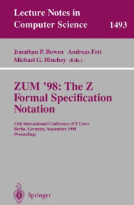 Title: ZUM '98: The Z Formal Specification Notation: 11th International Conference of Z Users, Berlin, Germany, September 24-26, 1998, Proceedings / Edition 1, Author: Jonathan P. Bowen