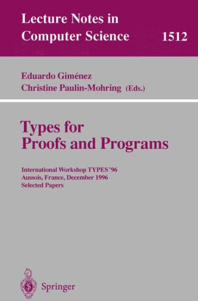 Types for Proofs and Programs: International Workshop TYPES'96, Aussois, France, December 15-19, 1996 Selected Papers / Edition 1