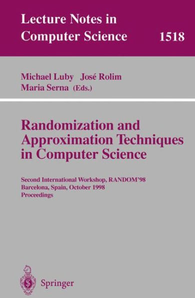 Randomization and Approximation Techniques in Computer Science: Second International Workshop, RANDOM'98, Barcelona, Spain, October 8-10, 1998 Proceedings