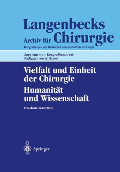 Vielfalt und Einheit der Chirurgie. Humanität und Wissenschaft: 115. Kongreß der Deutschen Gesellschaft für Chirurgie, 28. April - 2. Mai 1998, Berlin