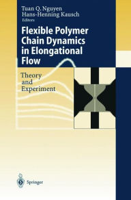 Title: Flexible Polymer Chains in Elongational Flow: Theory and Experiment / Edition 1, Author: Tuan Q. Nguyen