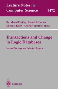 Title: Transactions and Change in Logic Databases: International Seminar on Logic Databases and the Meaning of Change, Schloss Dagstuhl, Germany, September 23-27, 1996 and ILPS'97 Post-Conference Workshop on (Trans)Actions and Change in Logic Programming and Ded / Edition 1, Author: Burkhard Freitag