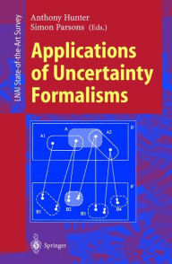 Title: Applications of Uncertainty Formalisms, Author: Anthony Hunter