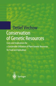 Title: Conservation of Genetic Resources: Costs and Implications for a Sustainable Utilization of Plant Genetic Resources for Food and Agriculture / Edition 1, Author: Detlef Virchow