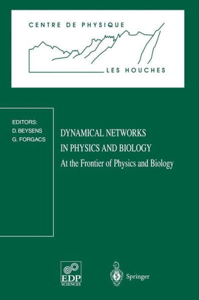 Dynamical Networks in Physics and Biology: At the Frontier of Physics and Biology Les Houches Workshop, March 17-21, 1997