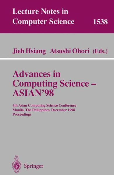 Advances in Computing Science - ASIAN'98: 4th Asian Computing Science Conference, Manila, The Philippines, December 8-10, 1998, Proceedings / Edition 1