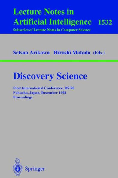 Discovery Science: First International Conference, DS'98, Fukuoka, Japan, December 14-16, 1998, Proceedings / Edition 1