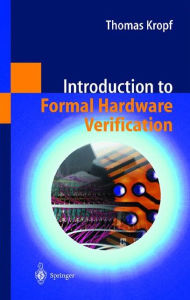Title: Introduction to Formal Hardware Verification / Edition 1, Author: Thomas Kropf