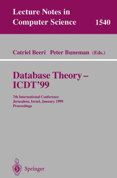 Database Theory - ICDT'99: 7th International Conference, Jerusalem, Israel, January 10-12, 1999, Proceedings / Edition 1