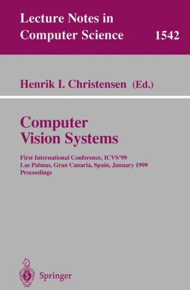 Computer Vision Systems: First International Conference, ICVS '99 Las Palmas, Gran Canaria, Spain, January 13-15, 1999 Proceedings / Edition 1