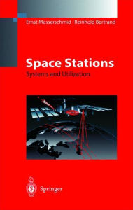 Title: Space Stations: Systems and Utilization / Edition 1, Author: Ernst Messerschmid