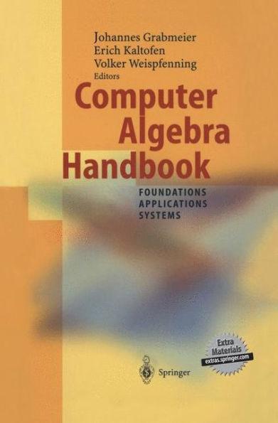 Computer Algebra Handbook: Foundations ï¿½ Applications ï¿½ Systems / Edition 1
